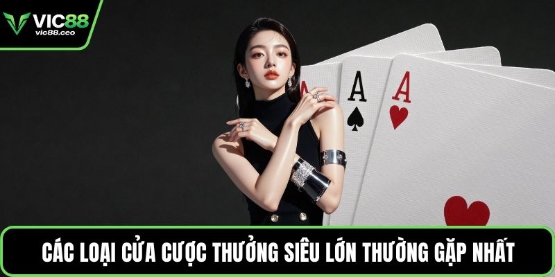 Các loại cửa cược thưởng siêu lớn thường gặp nhất