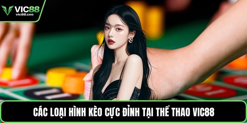 Các loại hình kèo cực đỉnh tại thể thao Vic88