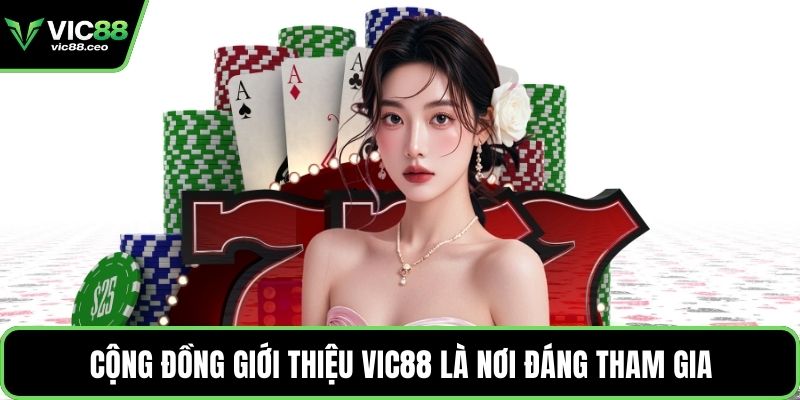 Cộng đồng giới thiệu Vic88 là nơi đáng tham gia
