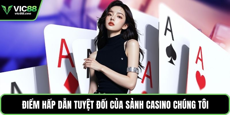 Điểm hấp dẫn tuyệt đối của sảnh Casino chúng tôi
