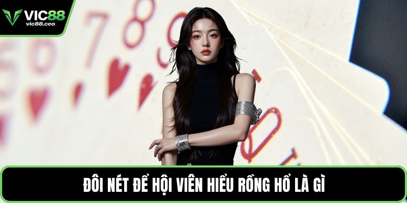 Đôi nét để hội viên hiểu rồng hổ là gì
