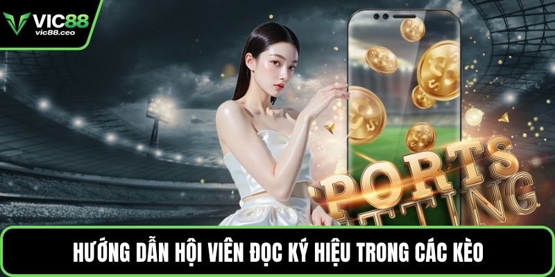 Hướng dẫn hội viên đọc ký hiệu trong các kèo