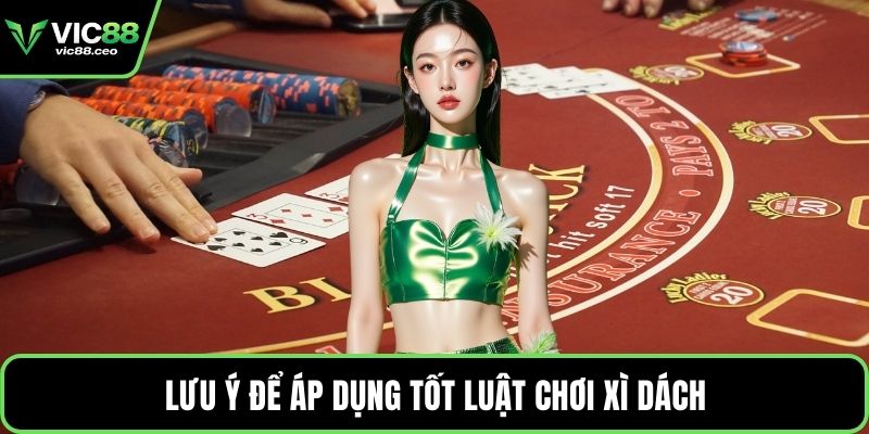Lưu ý để áp dụng tốt luật chơi xì dách