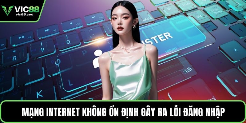 Mạng Internet không ổn định gây ra lỗi đăng nhập