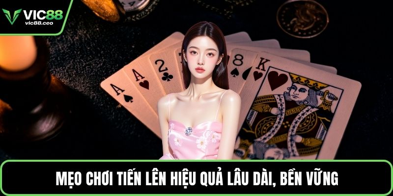 Mẹo chơi tiến lên hiệu quả lâu dài, bền vững