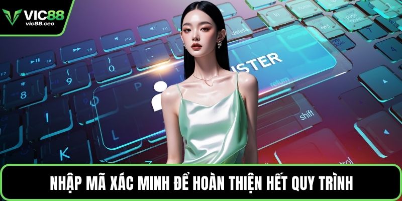 Nhập mã xác minh để hoàn thiện hết quy trình