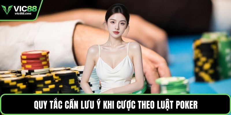 Quy tắc cần lưu ý khi cược theo luật Poker