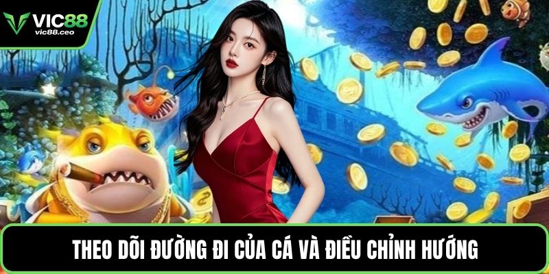 Theo dõi đường đi của cá và điều chỉnh hướng