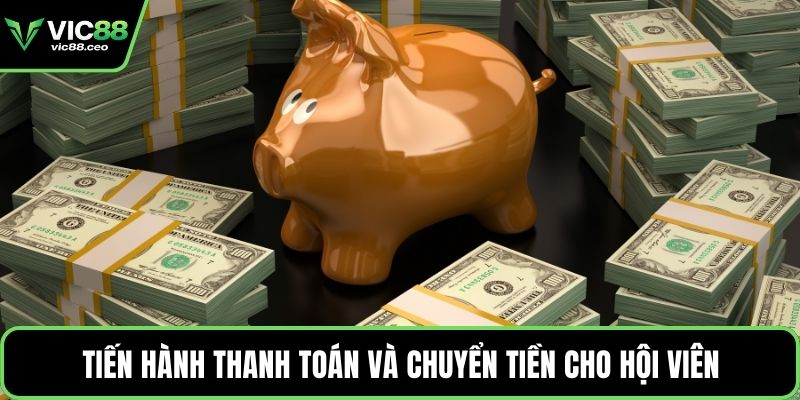Tiến hành thanh toán và chuyển tiền cho hội viên