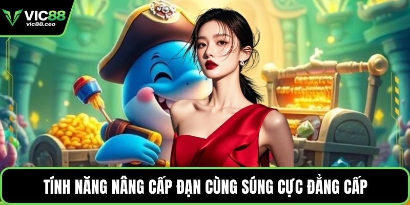 Tính năng nâng cấp đạn cùng súng cực đẳng cấp