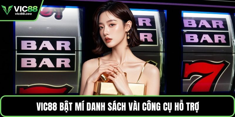 Vic88 bật mí danh sách vài công cụ hỗ trợ