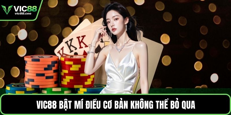 Vic88 bật mí điều cơ bản không thể bỏ qua